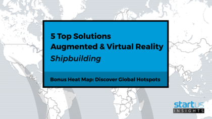 5 Top Augmented & Virtual Reality Solutions Impacting The Shipbuilding Industry