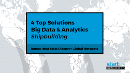 4 Top Big Data & Advanced Analytics Solutions Impacting The Shipbuilding Industry