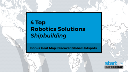 4 Top Robotics Solutions Impacting The Shipbuilding Industry