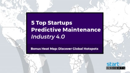 Discover 5 Top Predictive Maintenance Startups impacting Industry 4.0