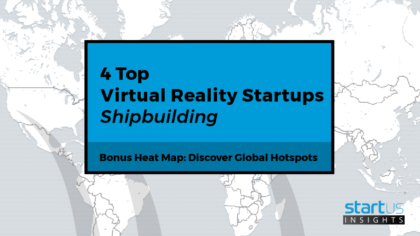 4 Top Virtual Reality Startups Impacting The Shipbuilding Industry