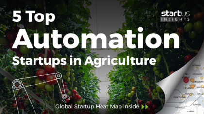 5 Top Automation Startups Impacting The Agriculture Industry