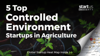 5 Top Controlled Environment Startups Impacting Agriculture