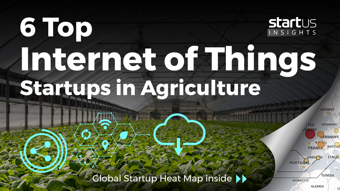 6 Top Internet Of Things Startups Impacting Agriculture