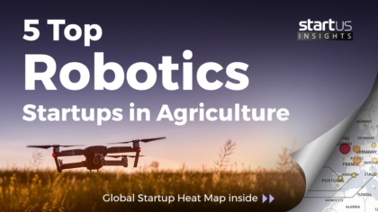 5 Top Robotics Startups Impacting The Agriculture Industry