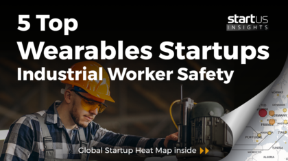 5 Top Wearables Startups Impacting Industrial Worker Safety