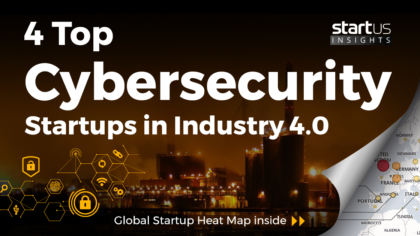 4 Top Cybersecurity Startups Impacting Industry 4.0