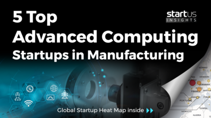 5 Top Advanced Computing Startups Impacting The Manufacturing Industry