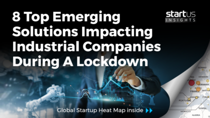 8 Top Emerging Solutions Impacting Industrial Companies During A Lockdown