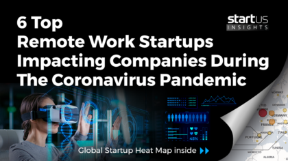 6 Top Remote Work Startups Impacting Companies During A Pandemic