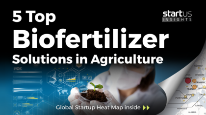 5 Top Biofertilizer Solutions Impacting The Agriculture Industry