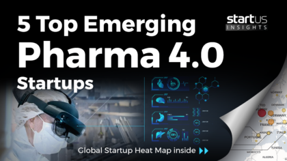 5 Top Emerging Pharma 4.0 Startups Impacting The Industry