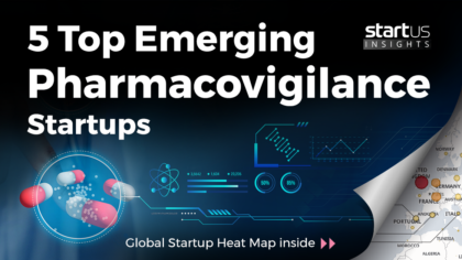 5 Top Emerging Pharmacovigilance Startups Impacting The Industry