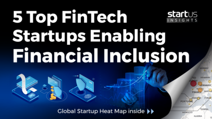 5 Top FinTech Startups Enabling Financial Inclusion