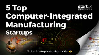 5 Top Emerging Computer-Integrated Manufacturing (CIM) Startups