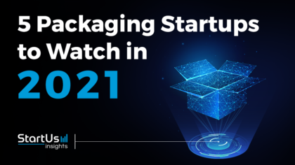 Discover 5 Packaging Startups You Should Watch in 2021