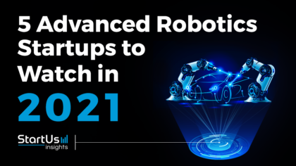 5 Advanced Robotics Startups You Should Watch in 2021