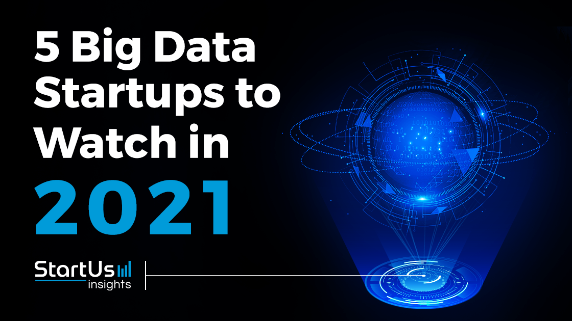 Discover 5 Big Data Startups Your Should Watch In 2021