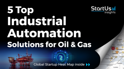 Discover 5 Top Industrial Automation Solutions impacting the Oil & Gas Sector