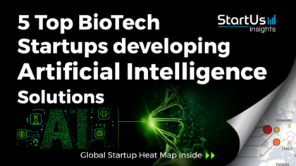 Discover 5 Top BioTech Startups developing Artificial Intelligence Solutions