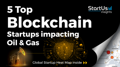 Discover 5 Top Blockchain Startups impacting the Oil & Gas Sector