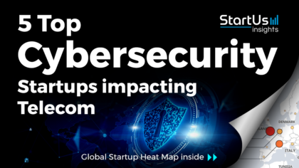 Discover 5 Top Cybersecurity Startups Impacting The Telecom Industry