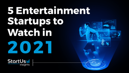 Discover 5 Entertainment Startups You Should Watch in 2021