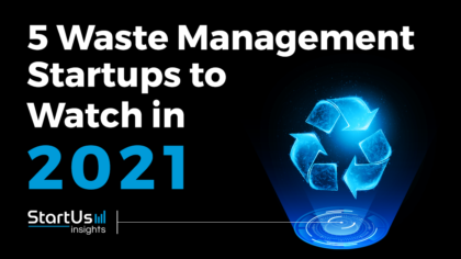 Discover 5 Waste Management Startups You Should Watch in 2021