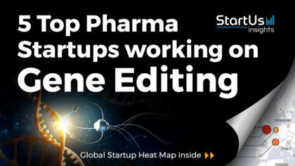 Discover 5 Top Pharma Startups working on Gene Editing