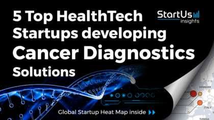 Discover 5 Top HealthTech Startups developing Cancer Diagnostics Solutions