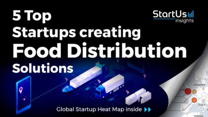 Discover 5 Top Startups creating Food Distribution Solutions