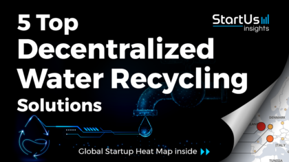 Discover 5 Top Startups providing Decentralized Water Recycling Solutions