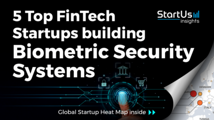 Discover 5 Top FinTech Startups building Biometric Security Systems