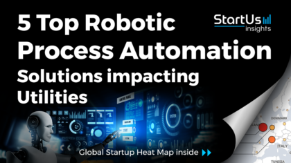 Discover 5 Top Robotic Process Automation Solutions impacting Utilities