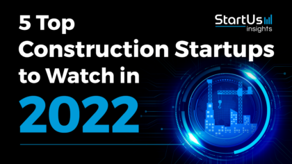 5 Top Construction Startups to Watch in 2022