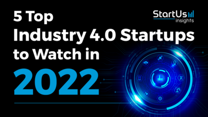 5 Top Industry 4.0 Startups to Watch in 2022