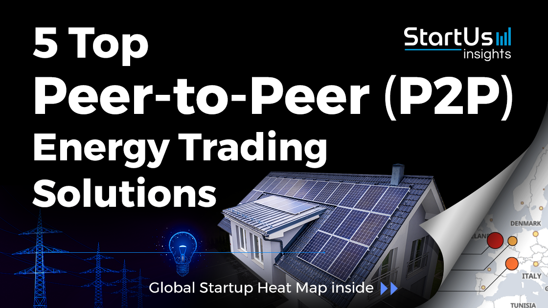 5 Top PeertoPeer Energy Trading Solutions StartUs Insights