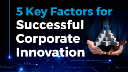 5 Key Factors for Successful Corporate Innovation