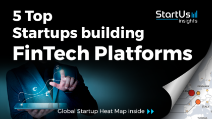 Discover 5 Top Startups building FinTech Platforms