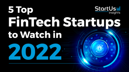 5 Top FinTech Startups to Watch in 2022