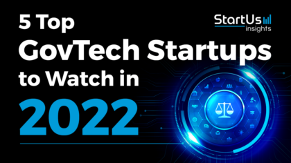 5 Top GovTech Startups to Watch in 2022