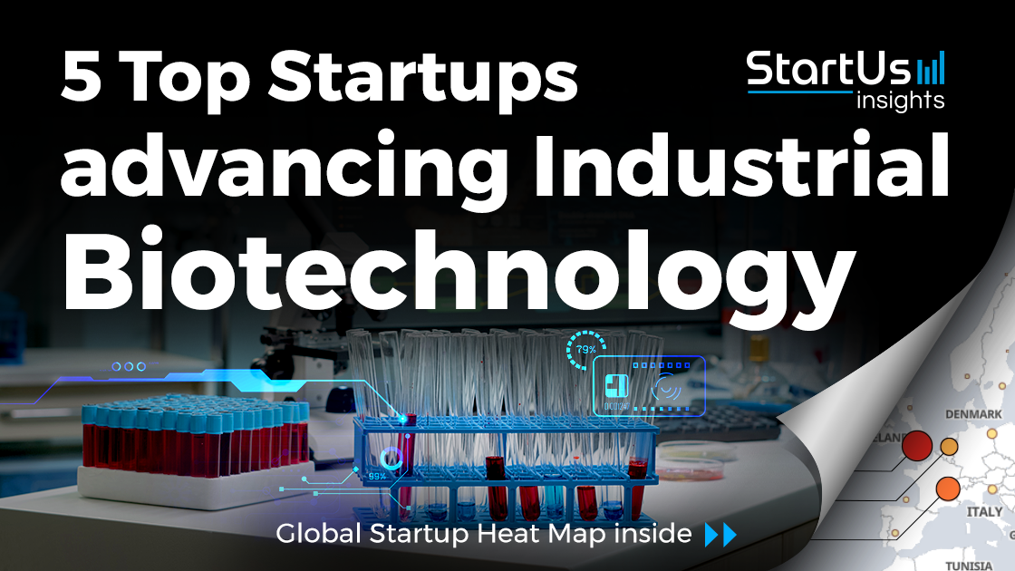 5 Top Startups Advancing Industrial Biotechnology | StartUs Insights