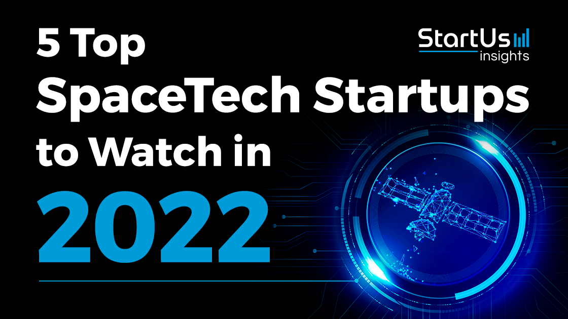 5 Top SpaceTech Startups To Watch In 2022 | StartUs Insights