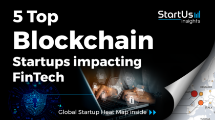 Discover 5 Top Blockchain Startups impacting FinTech