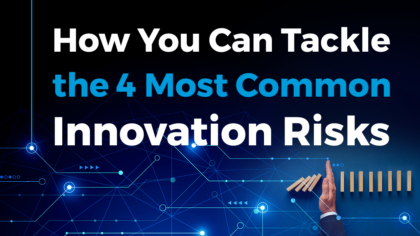 How You Can Tackle the 4 Most Common Innovation Risks