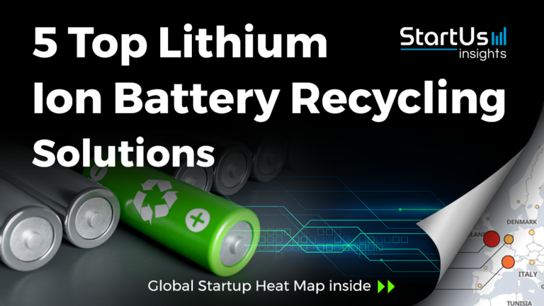 5 Top Lithium Ion Battery Recycling Solutions | StartUs Insights