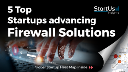 Discover 5 Top Startups advancing Firewall Solutions