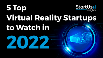 5 Top Virtual Reality Startups to Watch in 2022