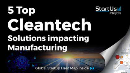 Discover 5 Top Cleantech Solutions impacting Manufacturing