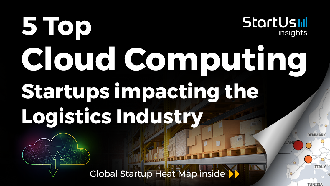 5 Top Cloud Computing Startups Impacting Logistics | StartUs Insights